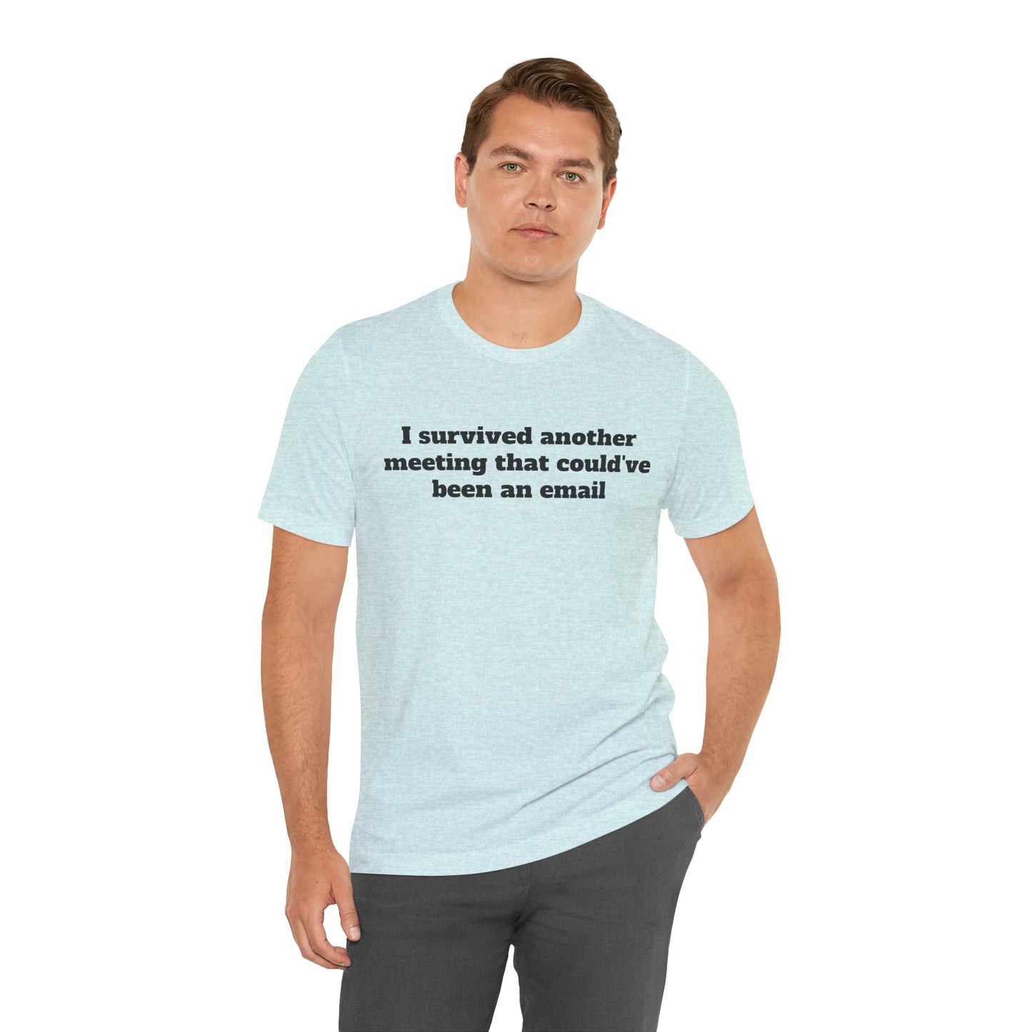 Workday Survivor Shirts - "I Survived Another Meeting That Could've Been An Email"