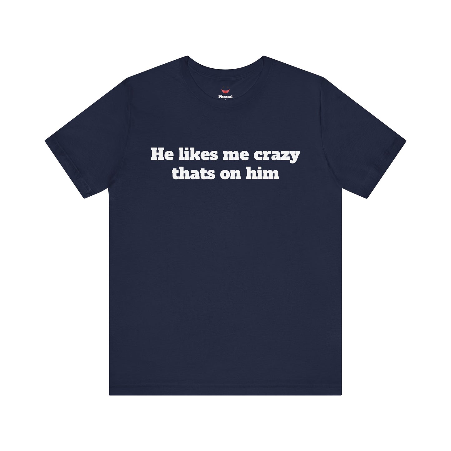 Sassy Love Shirts — "He likes me crazy thats on him"