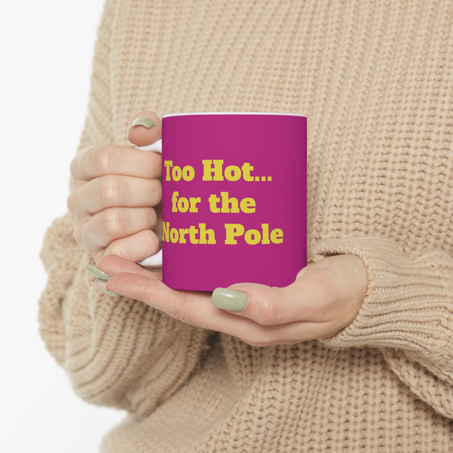 Funny Ceramic Mug - "Too Hot... for the North Pole" 11oz & 15oz
