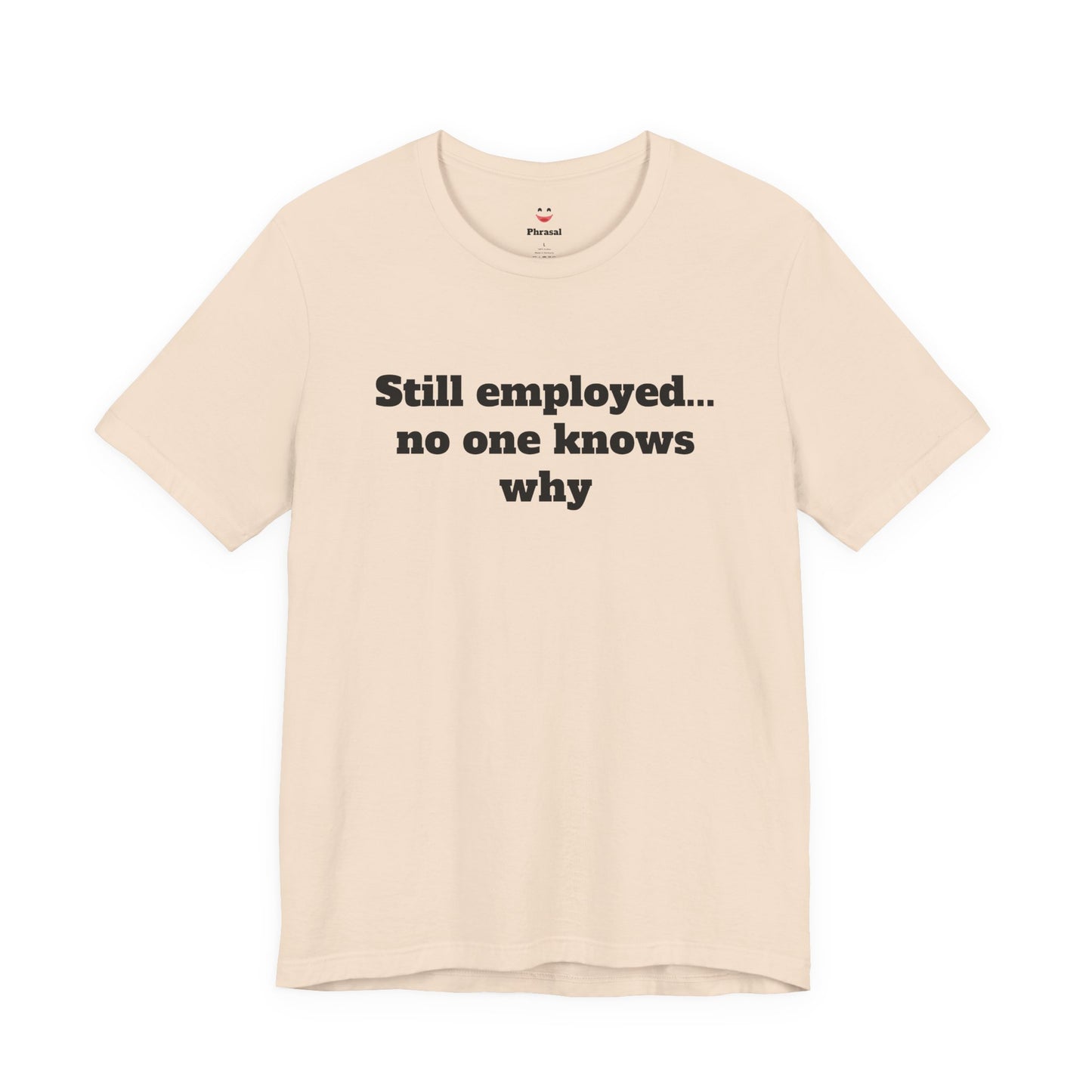 Workday Survivor Shirts - "Still Employed... No One Knows Why"