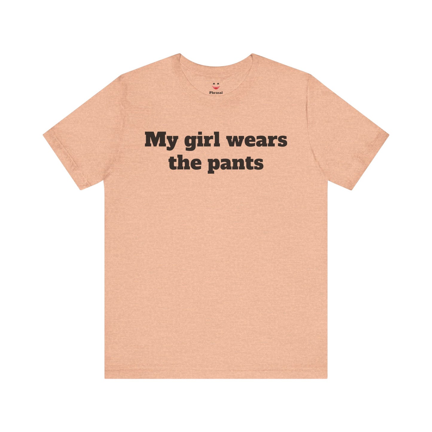 Sassy Love Shirts - "My Girl Wears the Pants"