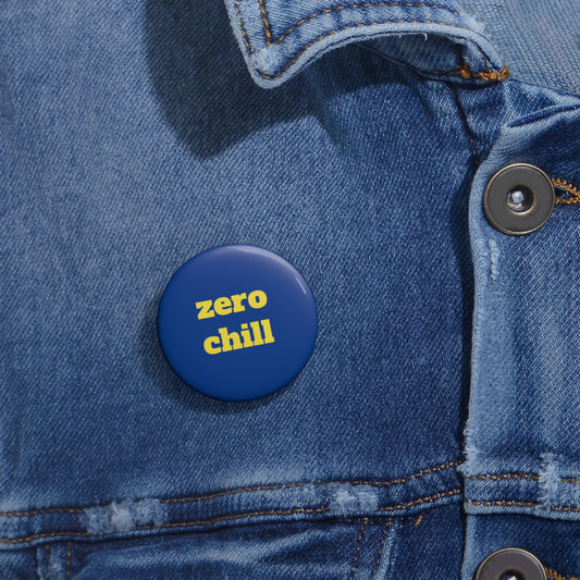 zero chill Custom Pin Buttons - Fun Accessories