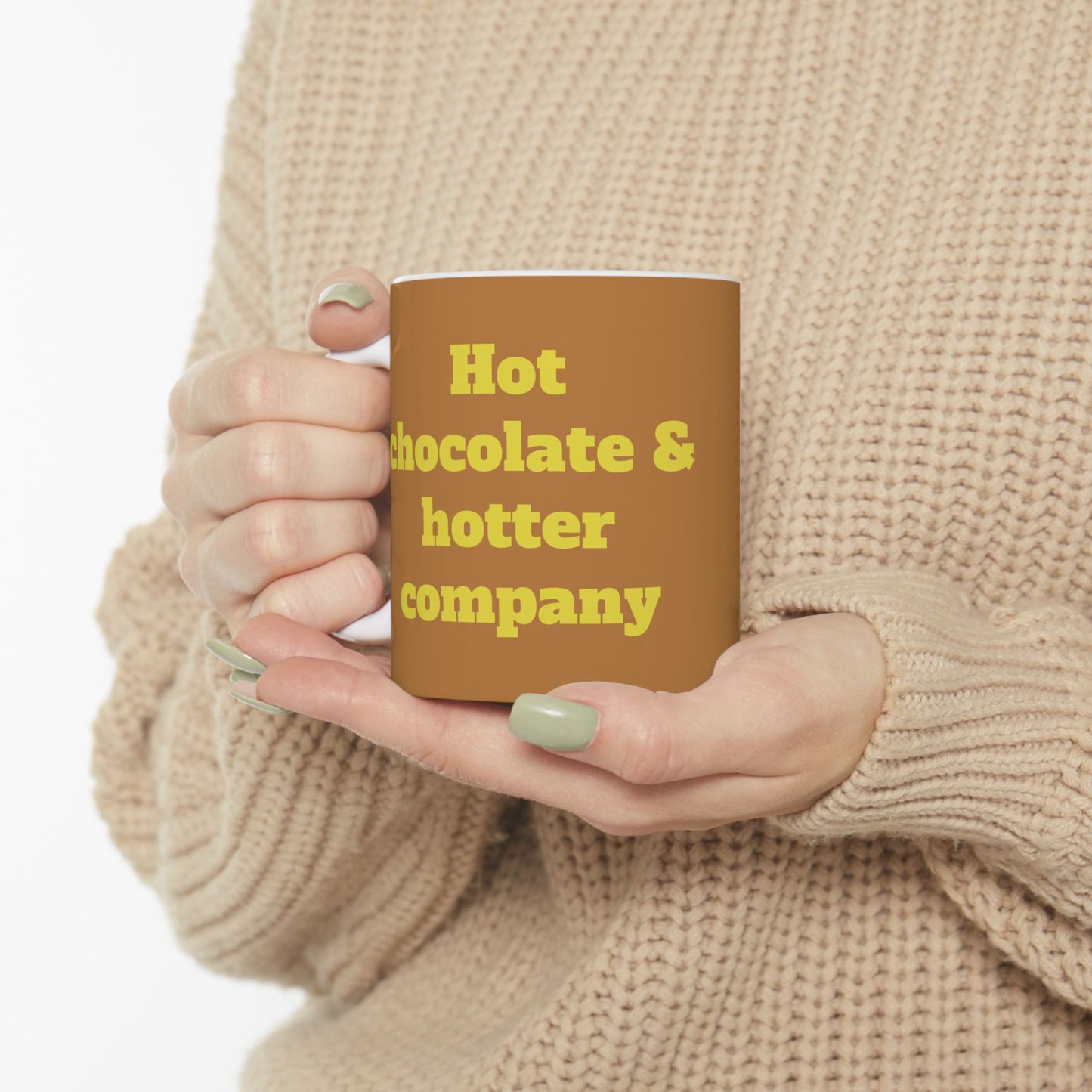Funny Ceramic Mug - "Hot chocolate & hotter company" 11oz & 15oz