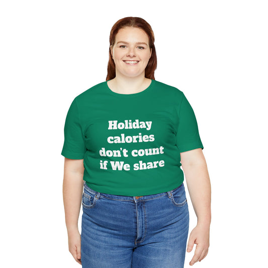 Festive Short Sleeve Tee - "Holiday calories don’t count if We share."
