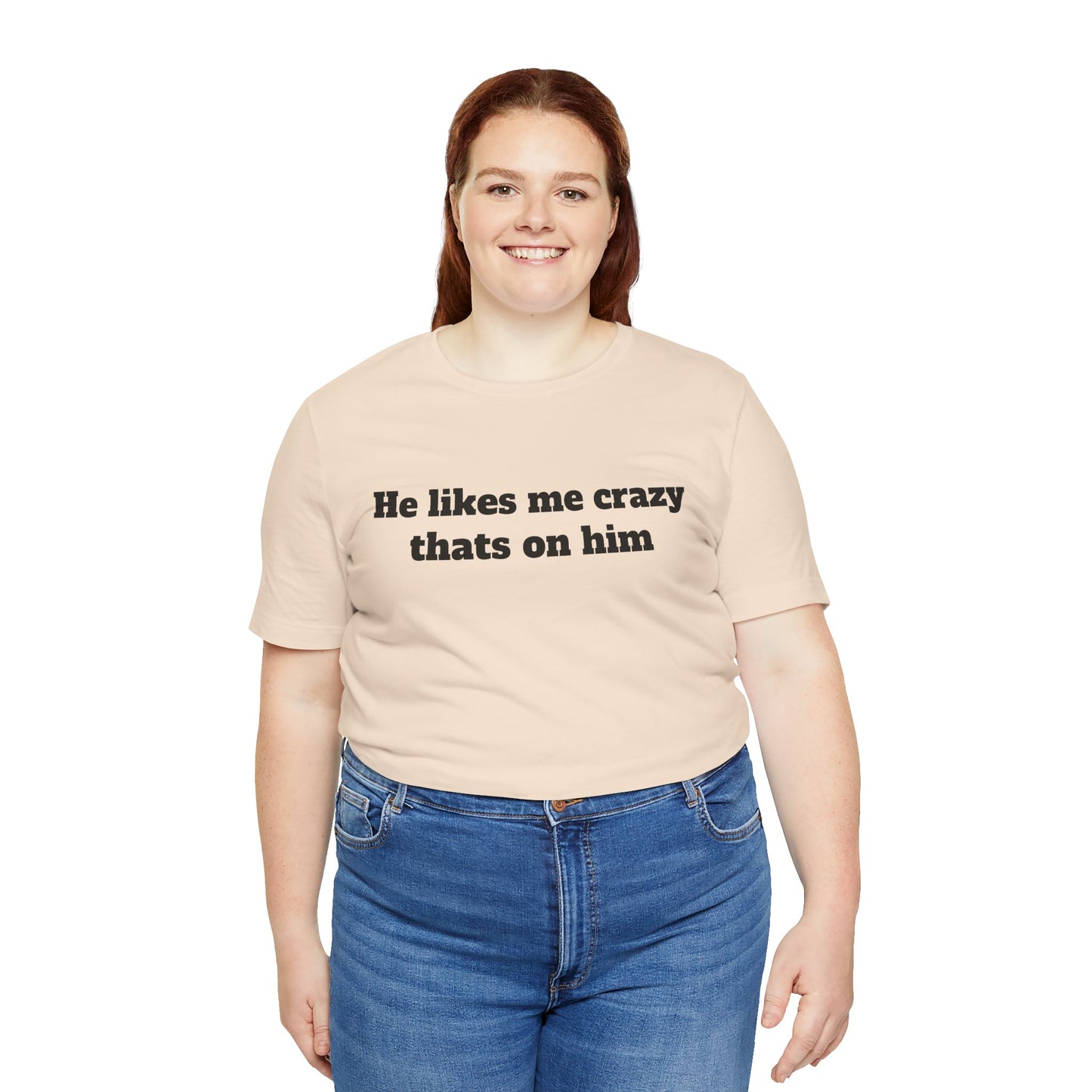 Sassy Love Shirts — "He likes me crazy thats on him"