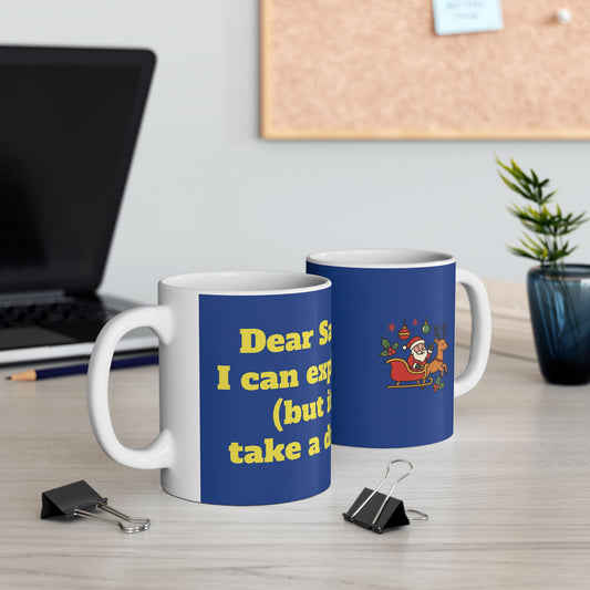 Funny Ceramic Mug - "Dear Santa, I can explain (but it’ll take a drink)" 11oz & 15oz