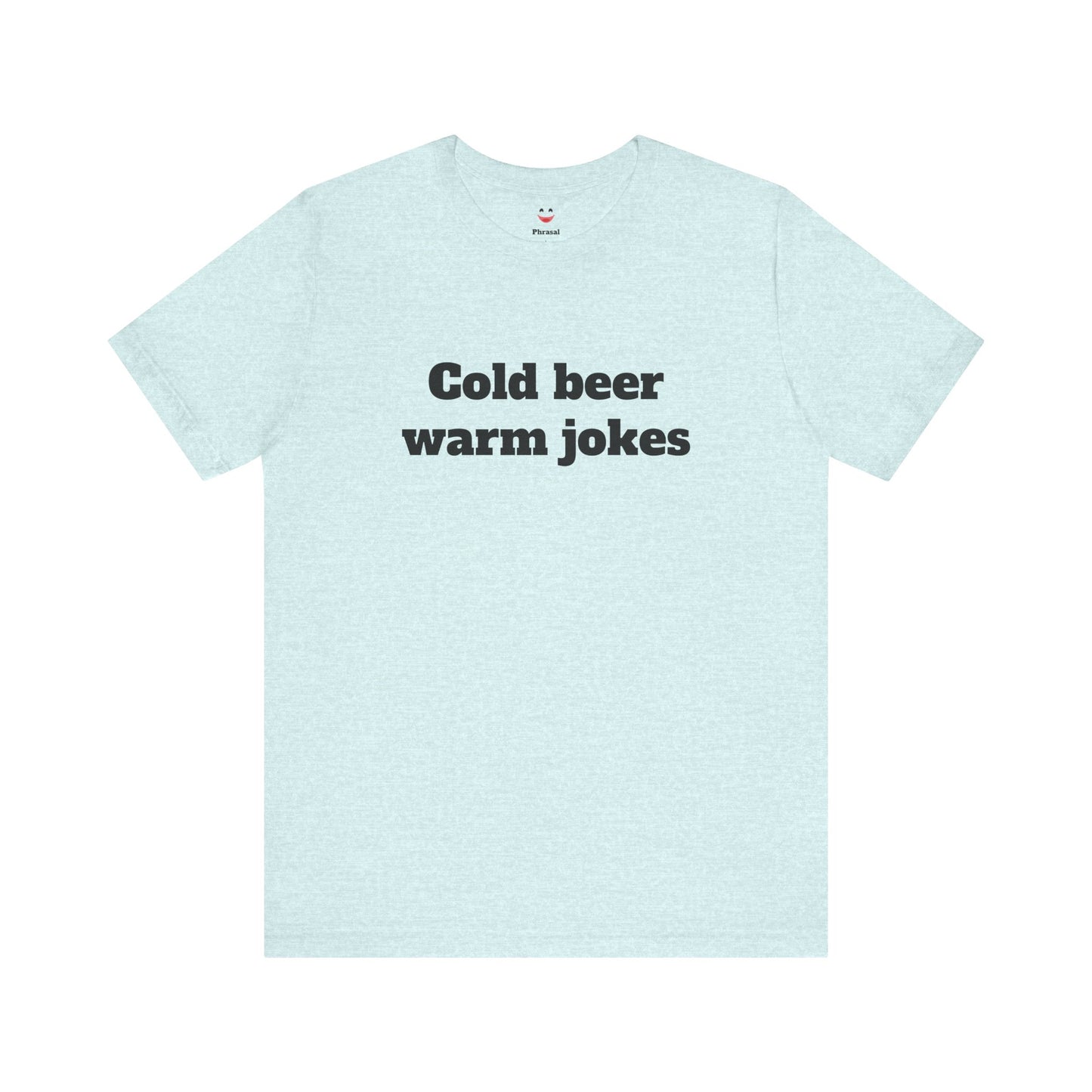 For Dad - "Cold Beer Warm Jokes"