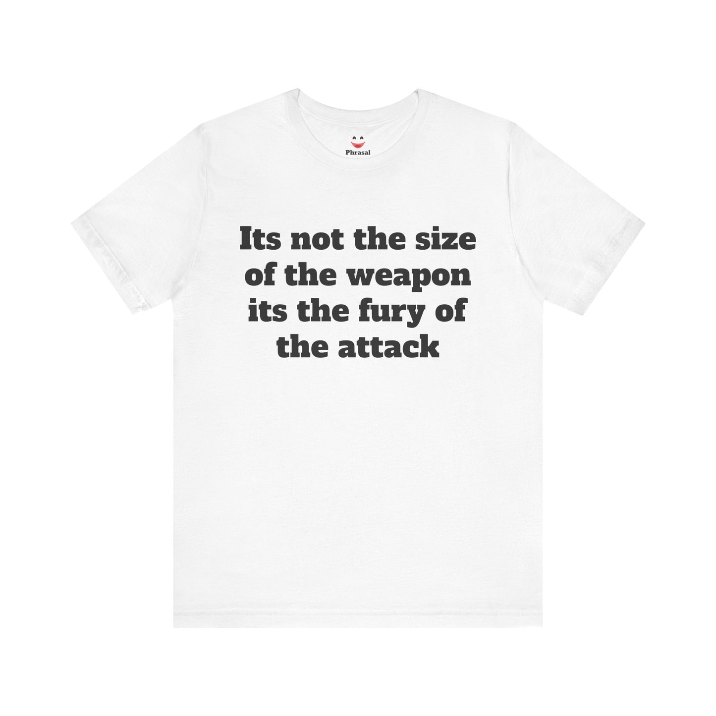 Sassy Love Shirt - "It's Not the Size of the Weapon, It's the Fury of the Attack"