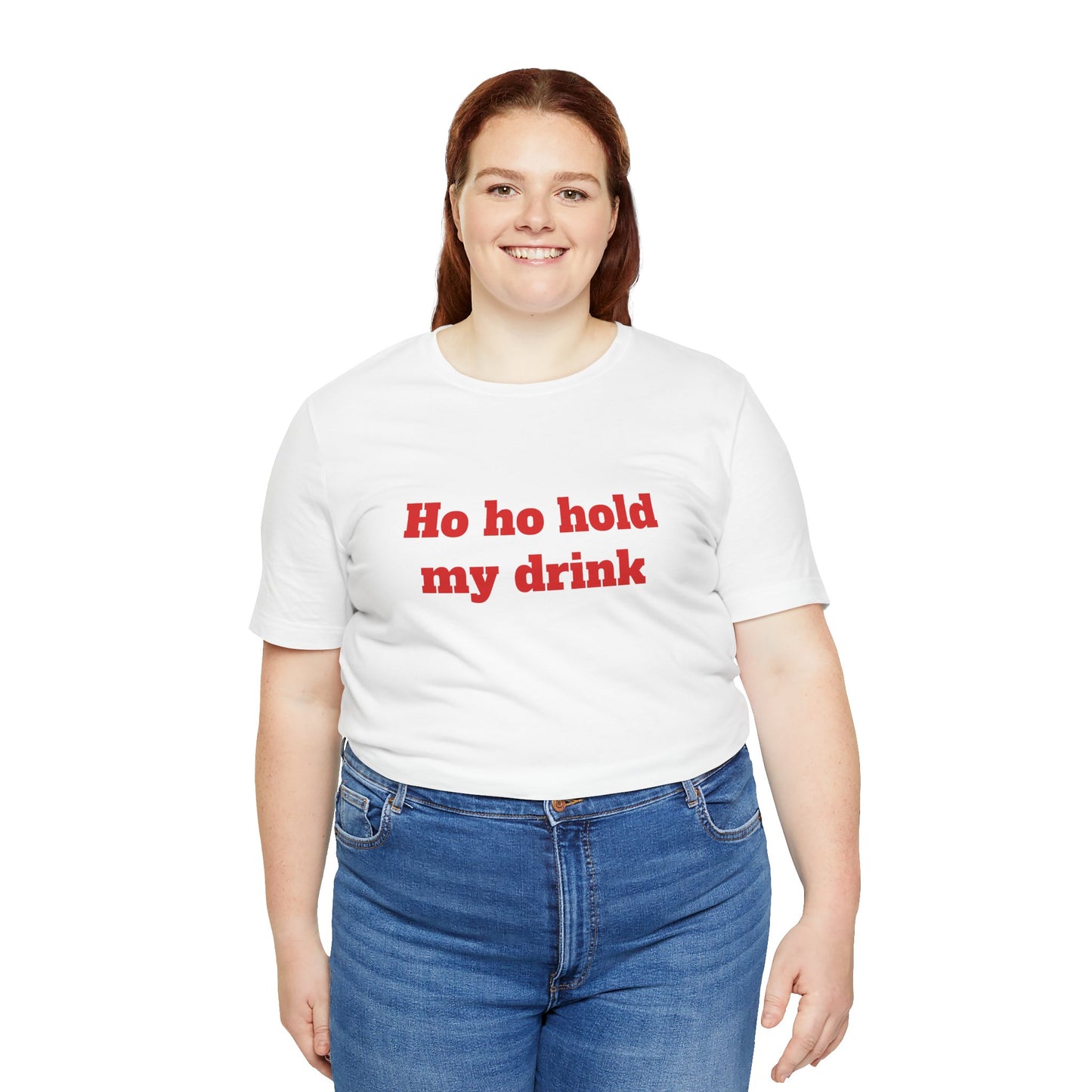 Festive Short Sleeve Tee - "Ho ho hold my drink"