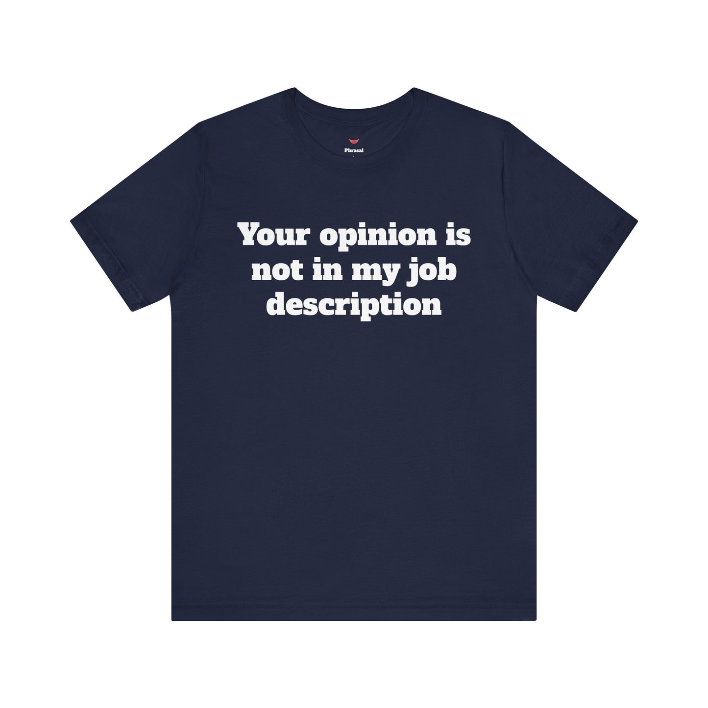 Workday Survivor Shirts - "Your Opinion Is Not In My Job Description"