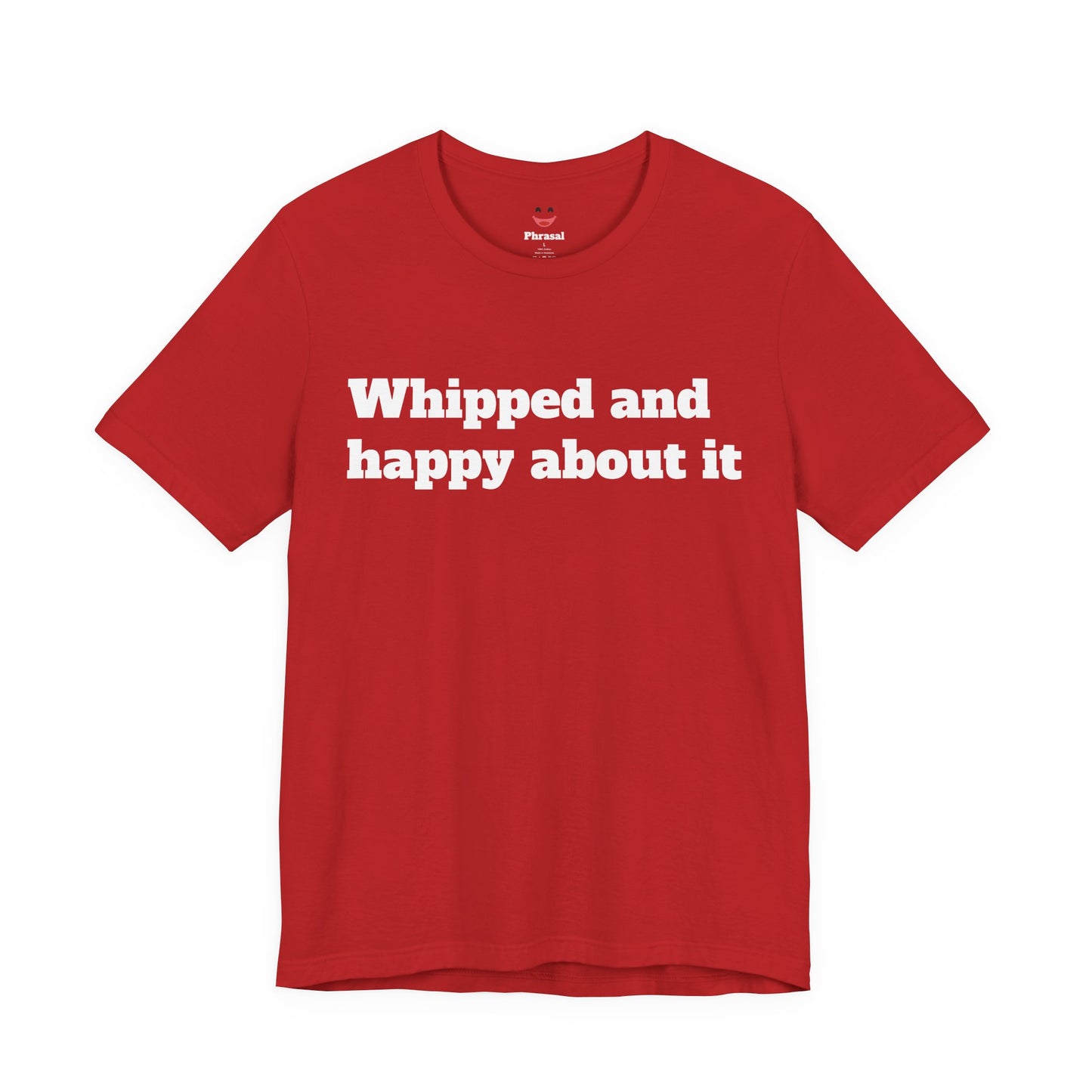 Sassy Love Shirts - "Whipped And Happy About It"