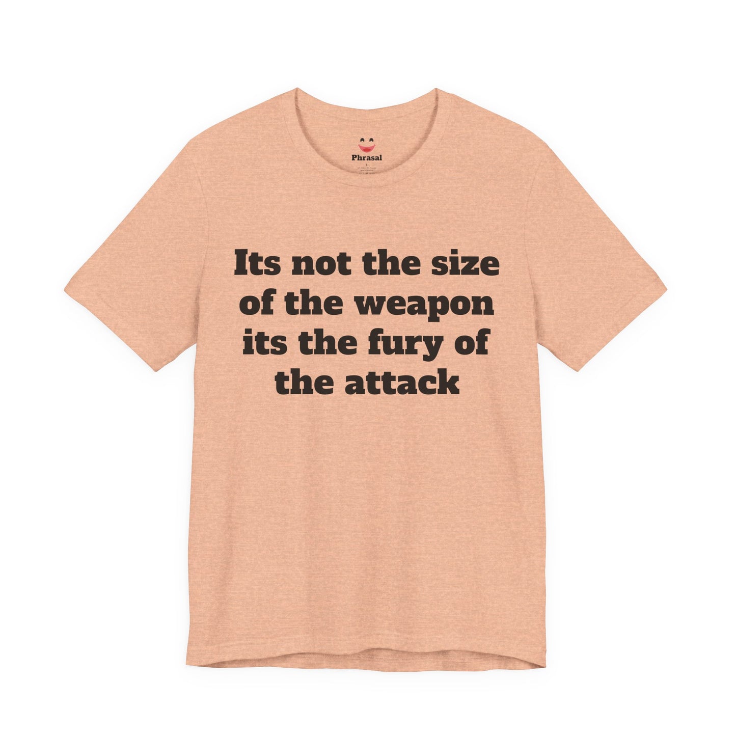 Sassy Love Shirt - "It's Not the Size of the Weapon, It's the Fury of the Attack"
