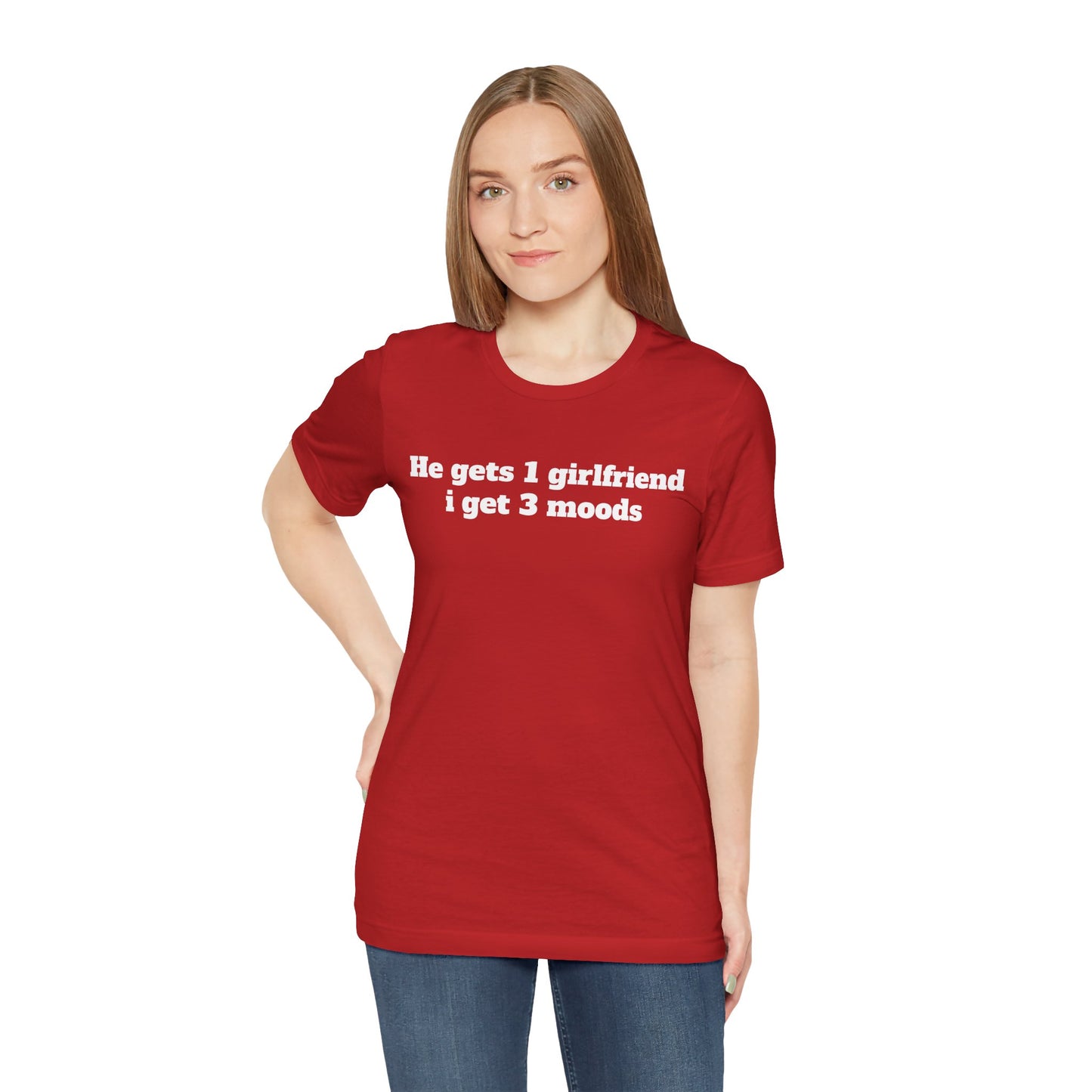 Sassy Love Shirts - "He gets 1 girlfriend I get 3 moods"