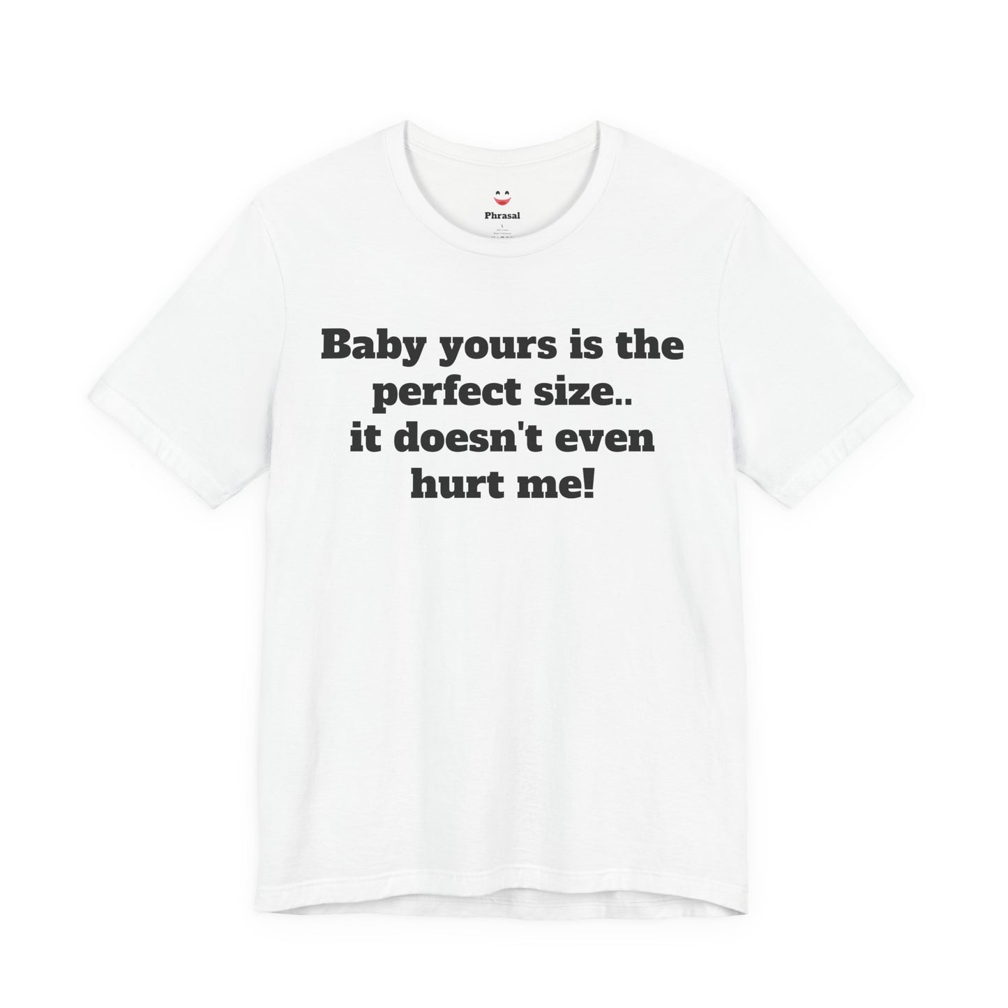 Sassy Love Shirts - "Baby Yours Is The Perfect Size"