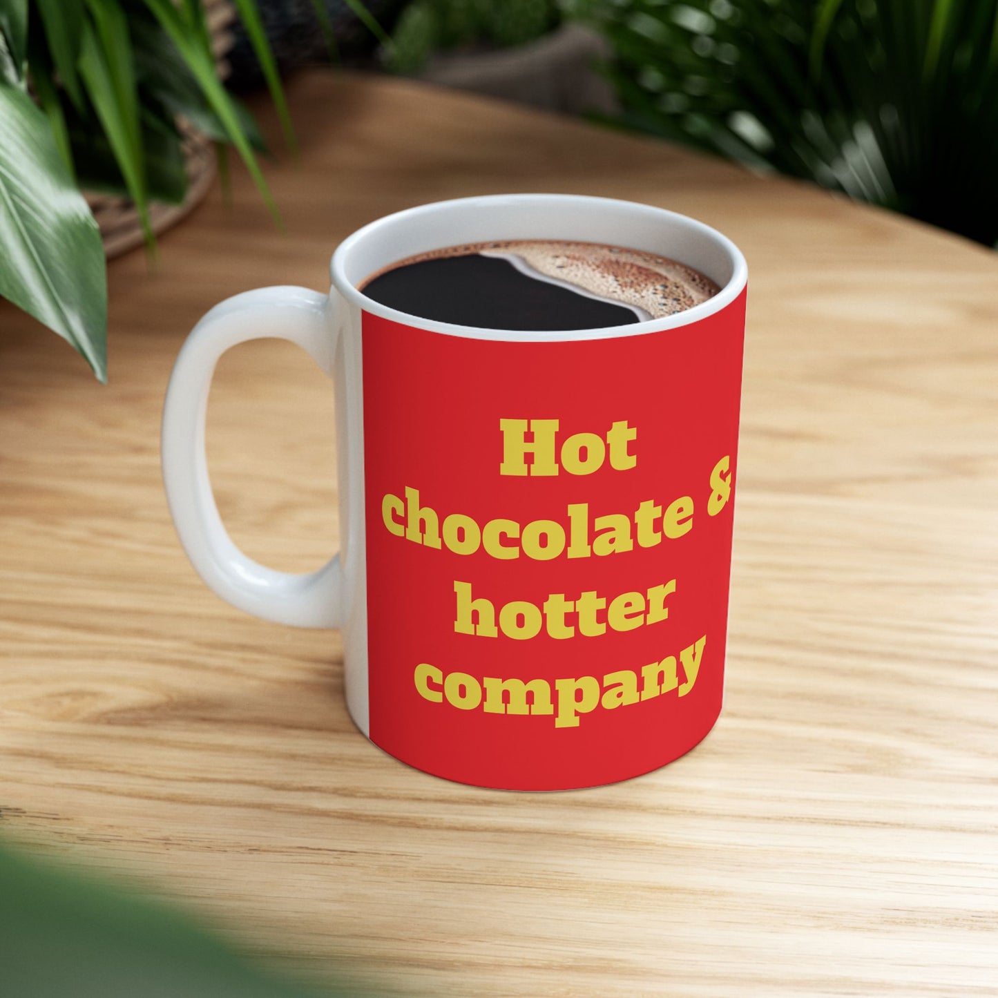 Funny Ceramic Mug - "Hot chocolate & hotter company" 11oz & 15oz