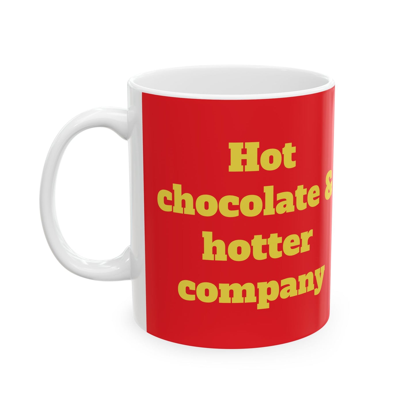 Funny Ceramic Mug - "Hot chocolate & hotter company" 11oz & 15oz