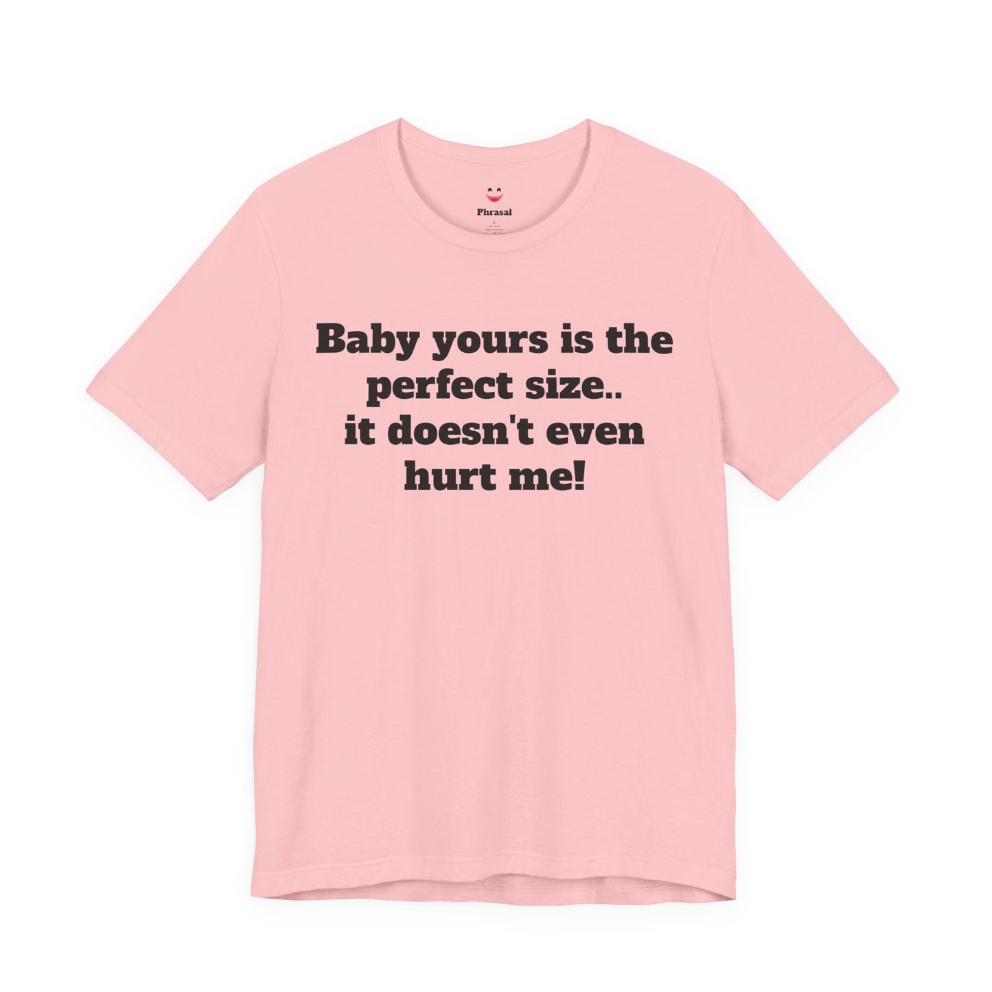 Sassy Love Shirts - "Baby Yours Is The Perfect Size"