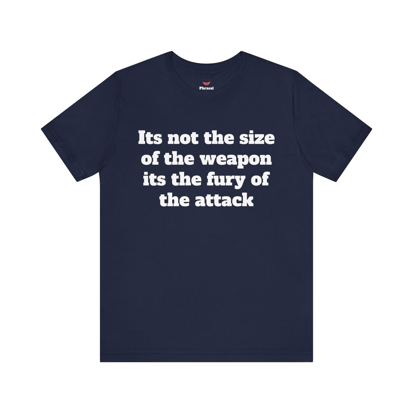 Sassy Love Shirt - "It's Not the Size of the Weapon, It's the Fury of the Attack"