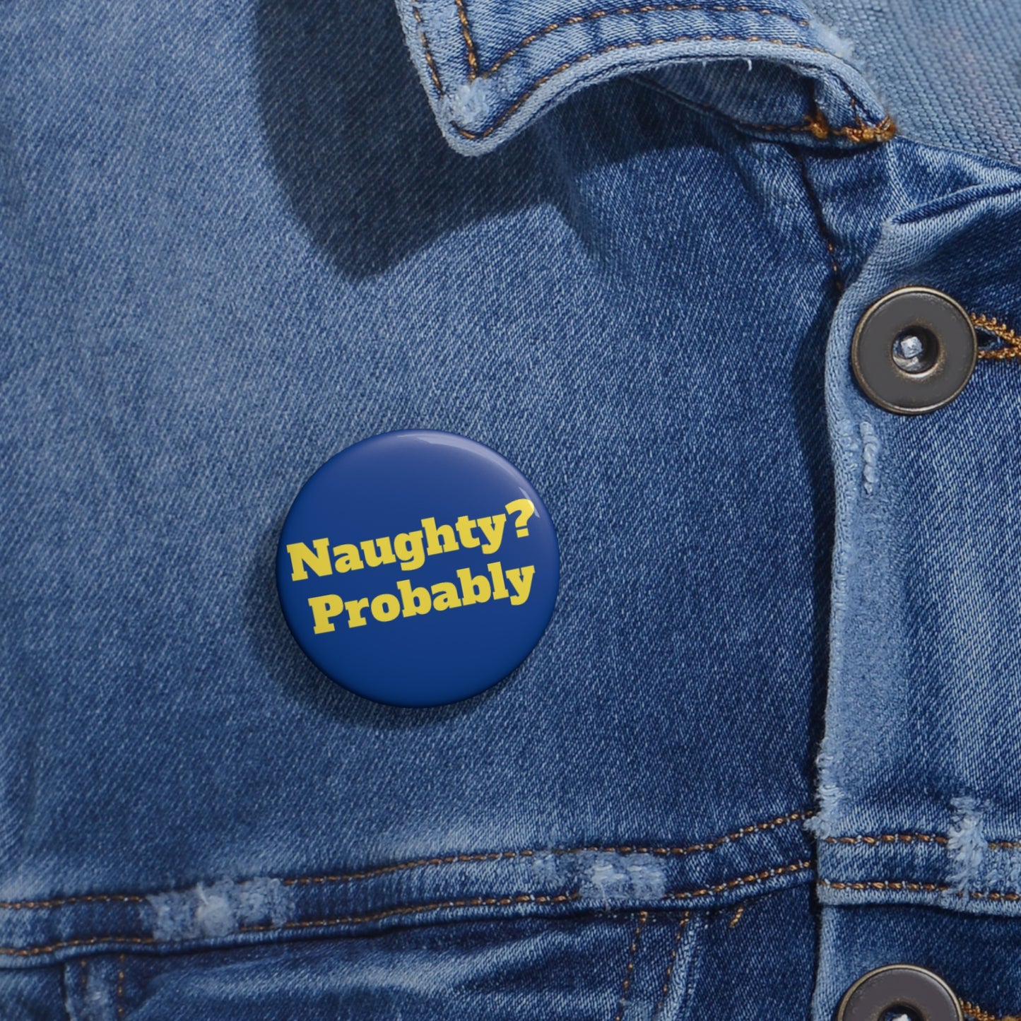 Naughty? Probably Custom Pin Buttons - Fun Accessories