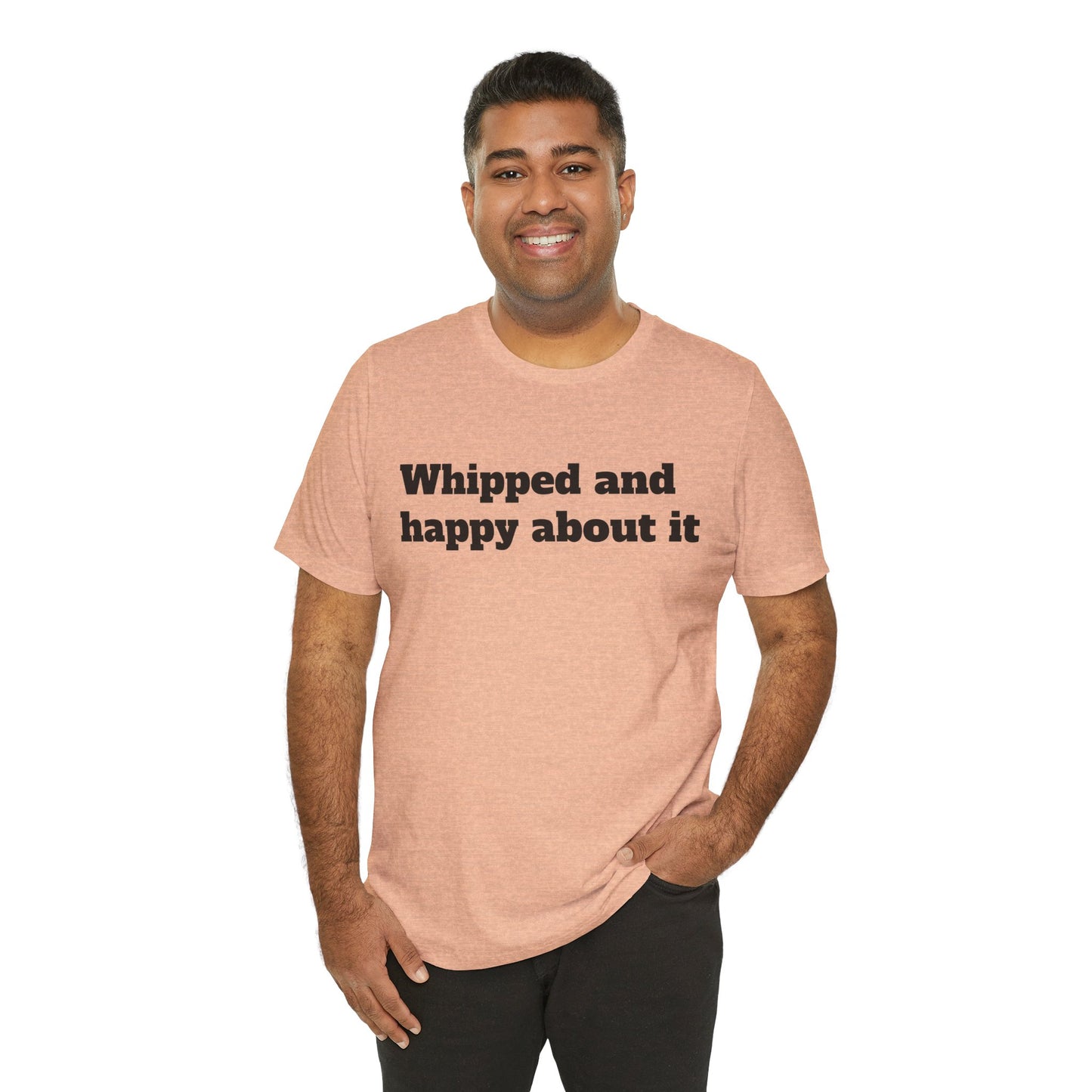 Sassy Love Shirts - "Whipped And Happy About It"