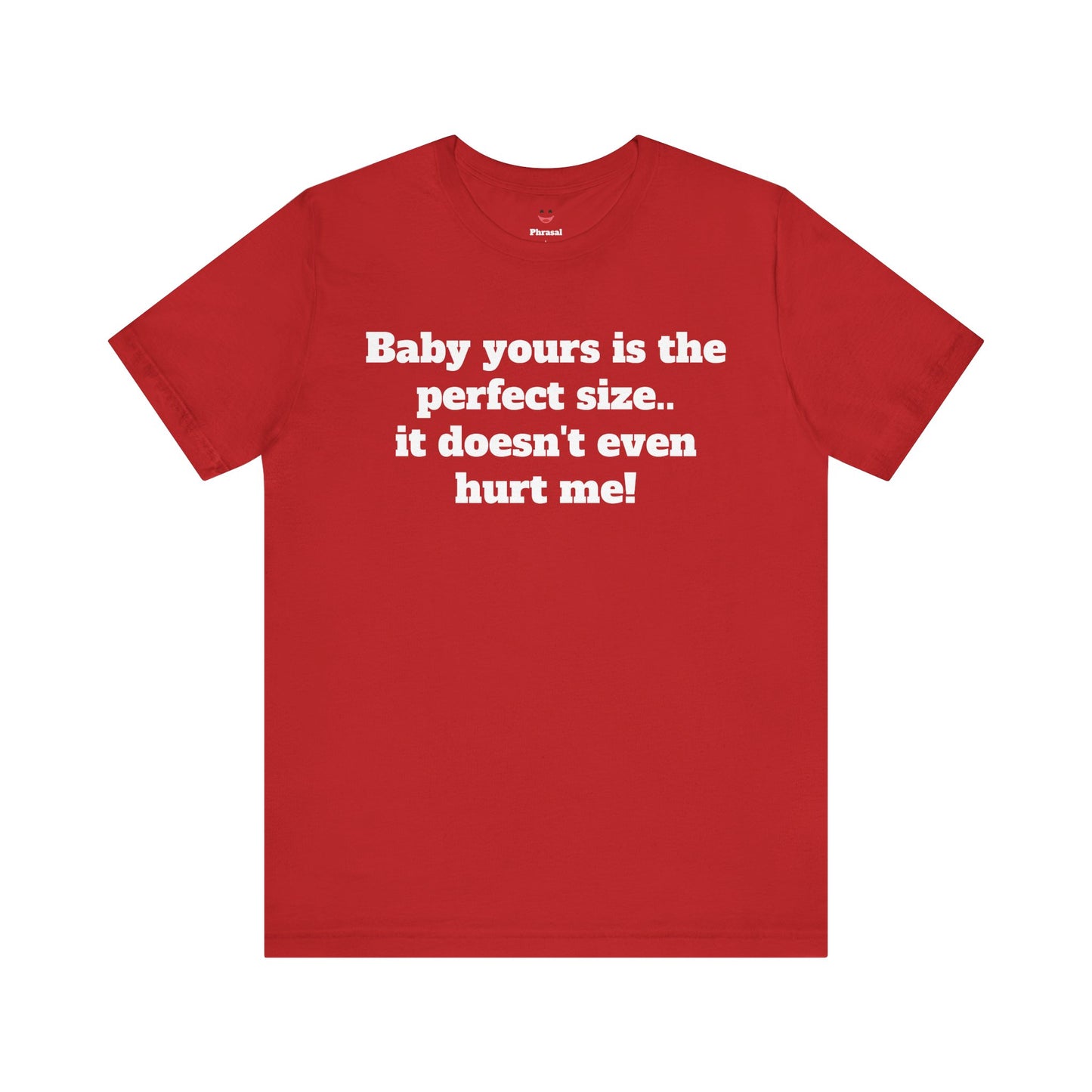 Sassy Love Shirts - "Baby Yours Is The Perfect Size"