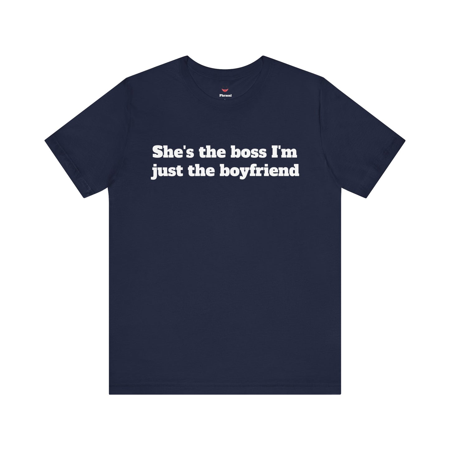 Sassy Love Shirts - "She's the Boss I'm Just the Boyfriend"