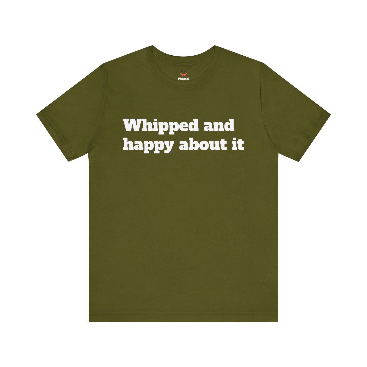 Sassy Love Shirts - "Whipped And Happy About It"