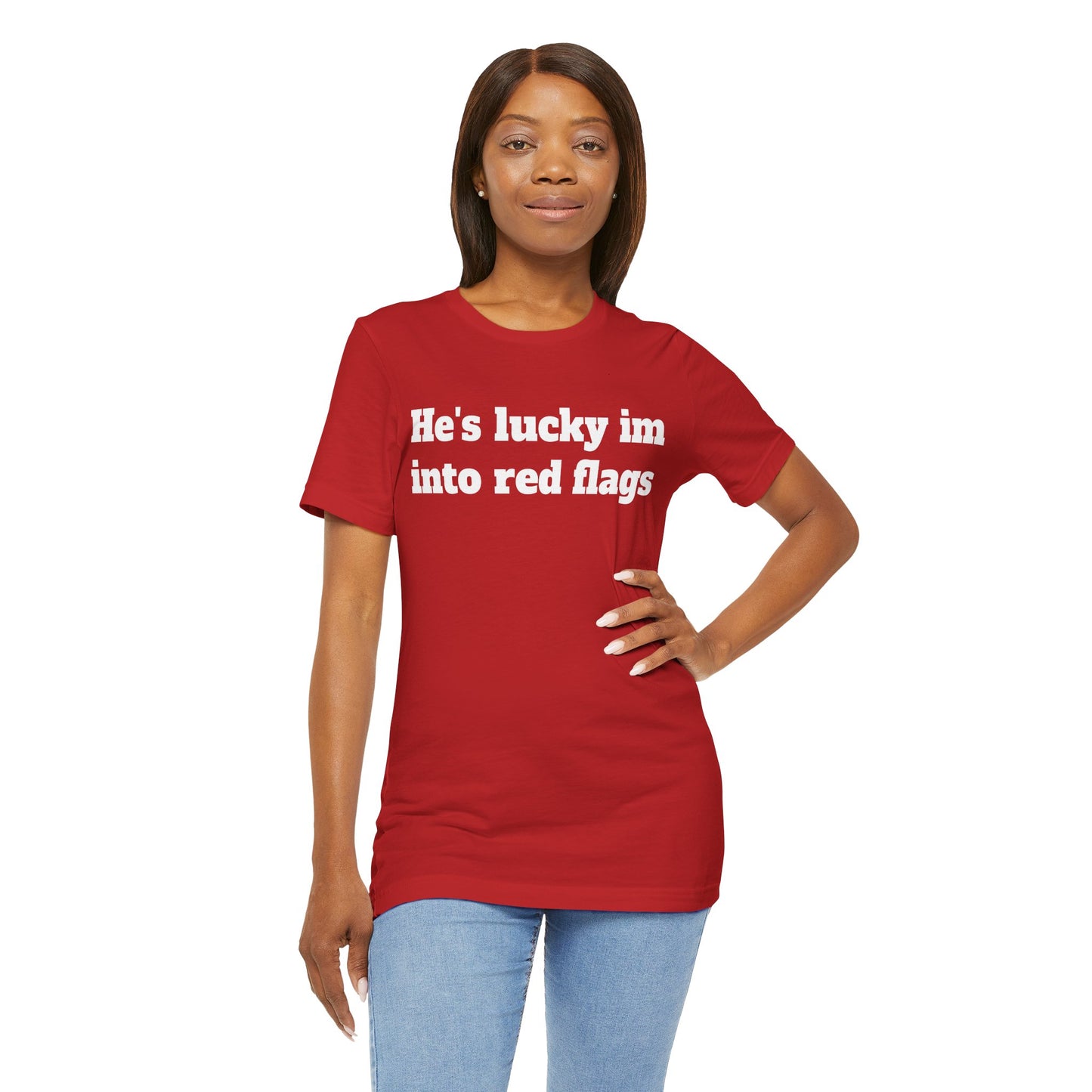 Sassy Love Shirts - "He's Lucky I'm Into Red Flags"