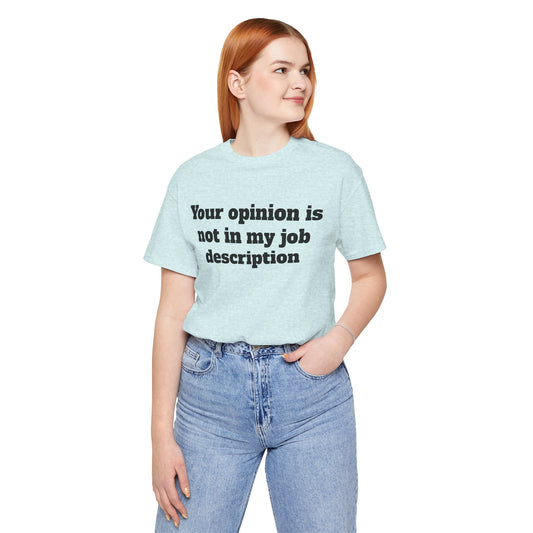 Workday Survivor Shirts - "Your Opinion Is Not In My Job Description"
