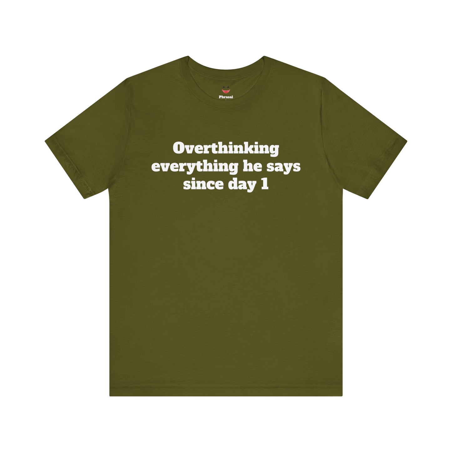 Sassy Love Shirts - "Overthinking everything he says since day 1"