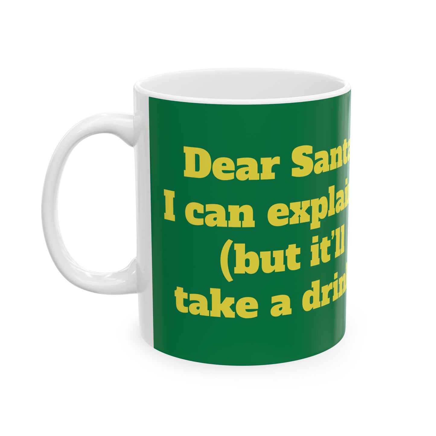 Funny Ceramic Mug - "Dear Santa, I can explain (but it’ll take a drink)" 11oz & 15oz