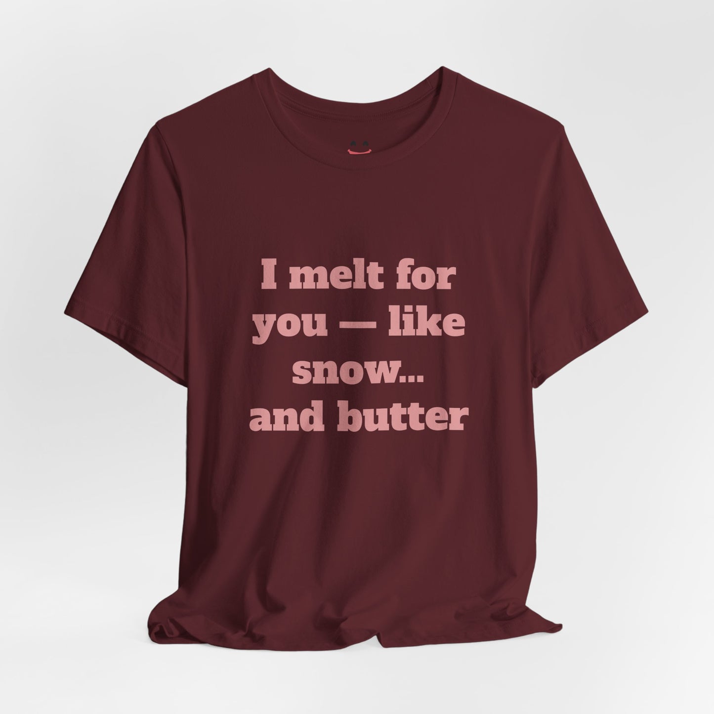 Festive Short Sleeve Tee - "I melt for you — like snow… and butter"