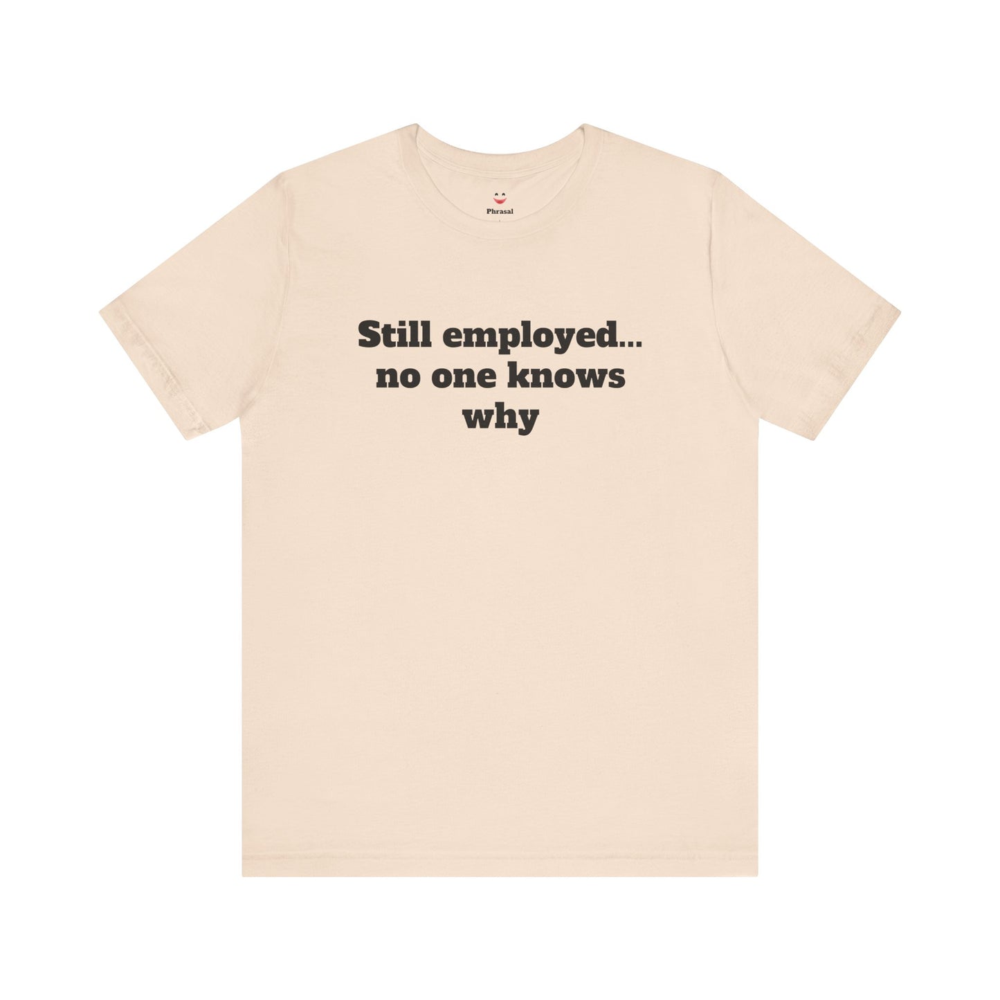 Workday Survivor Shirts - "Still Employed... No One Knows Why"