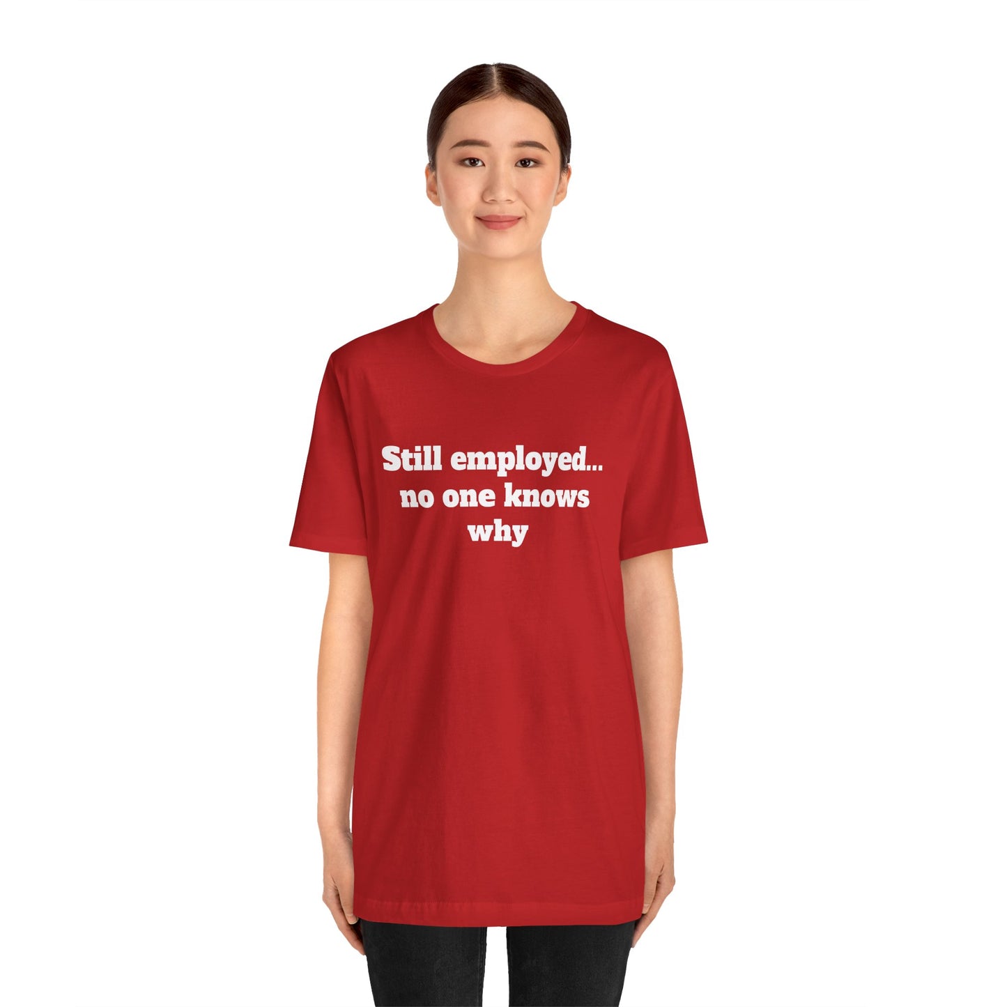 Workday Survivor Shirts - "Still Employed... No One Knows Why"