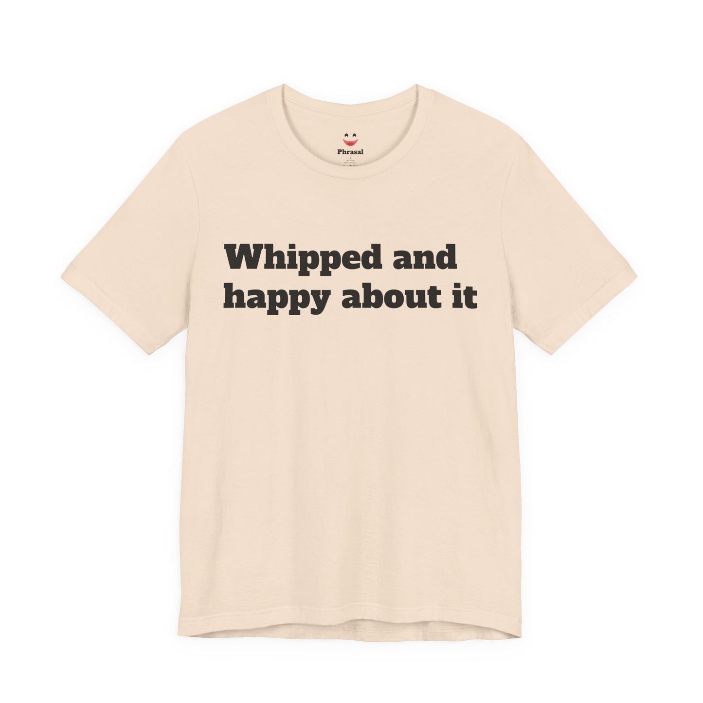 Sassy Love Shirts - "Whipped And Happy About It"