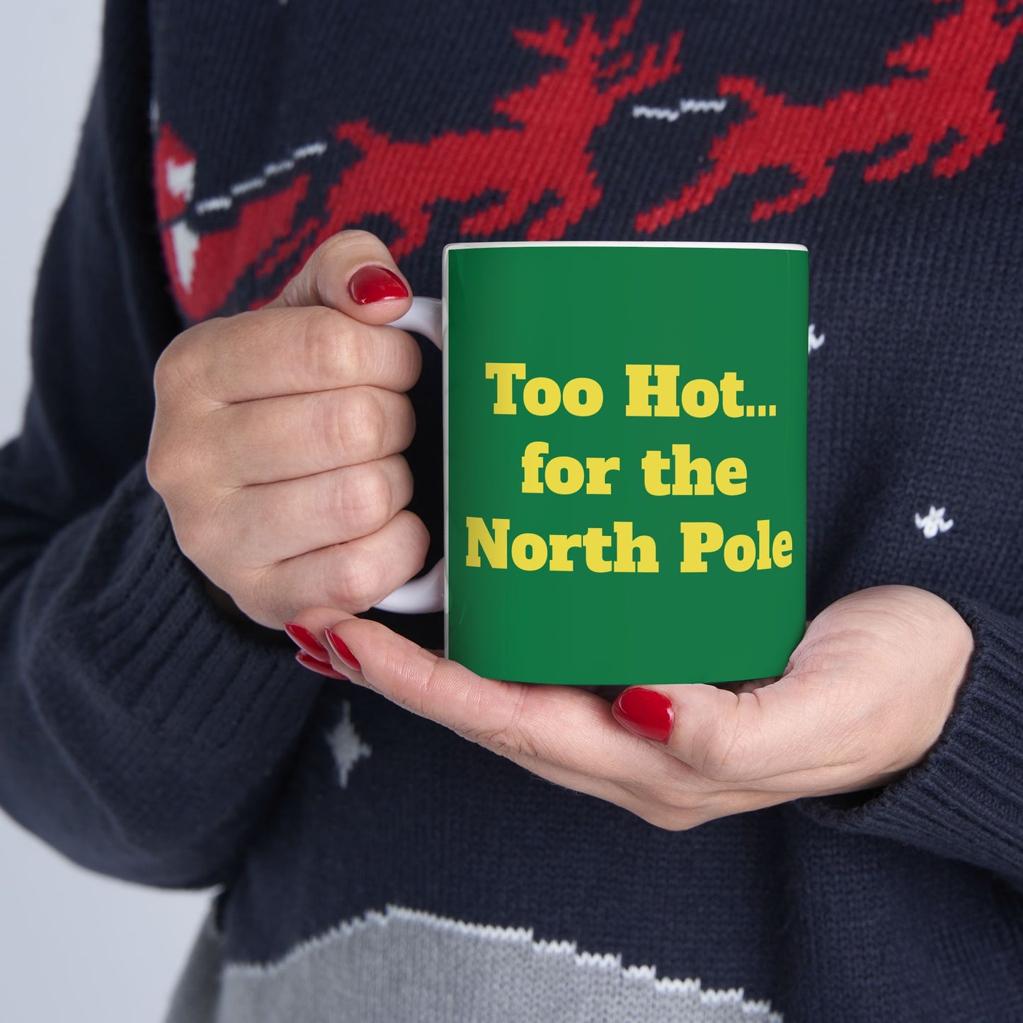 Funny Ceramic Mug - "Too Hot... for the North Pole" 11oz & 15oz