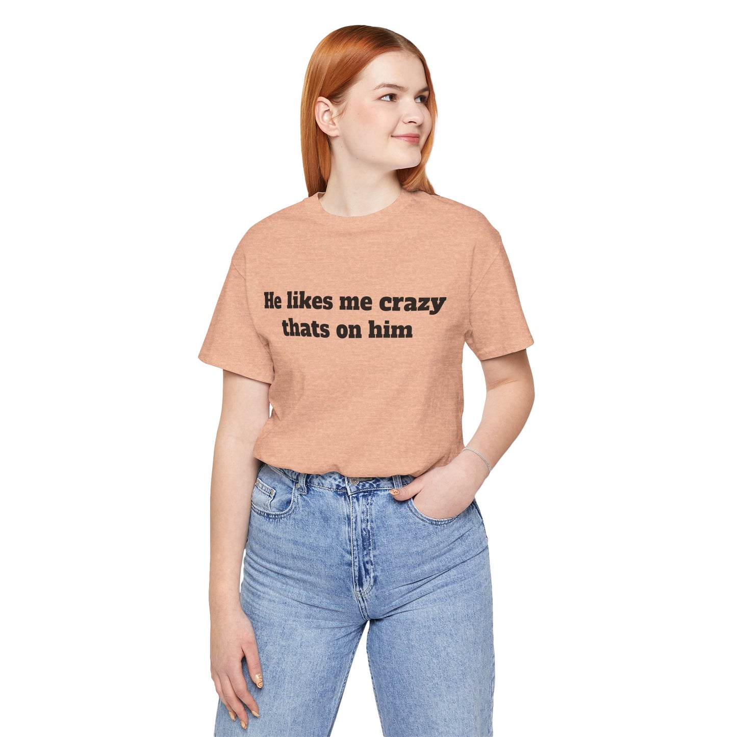 Sassy Love Shirts — "He likes me crazy thats on him"