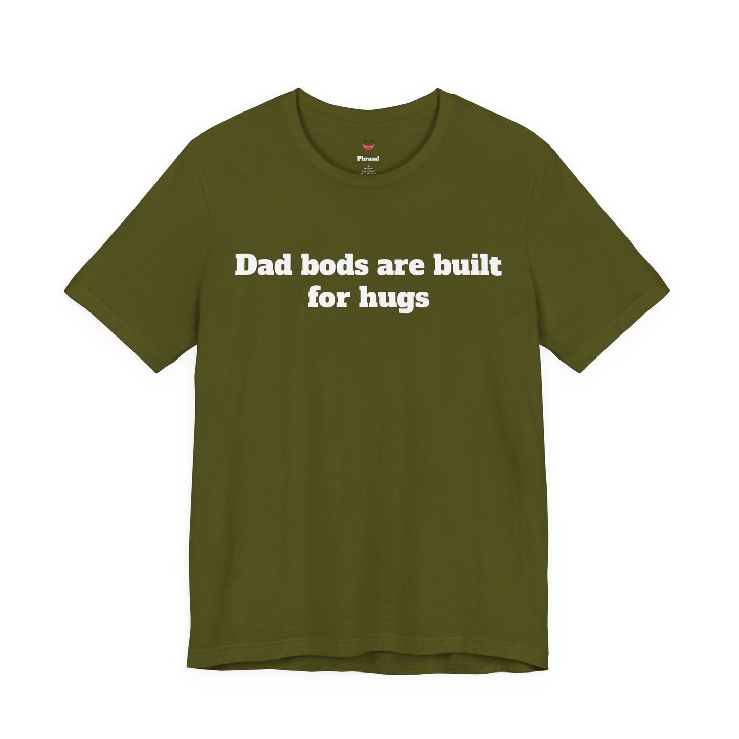 For Dad - "Dad Bods Are Built For Hugs"