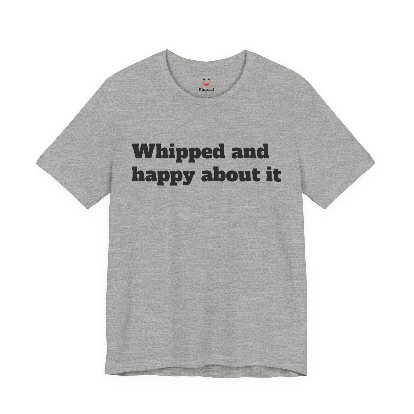 Sassy Love Shirts - "Whipped And Happy About It"