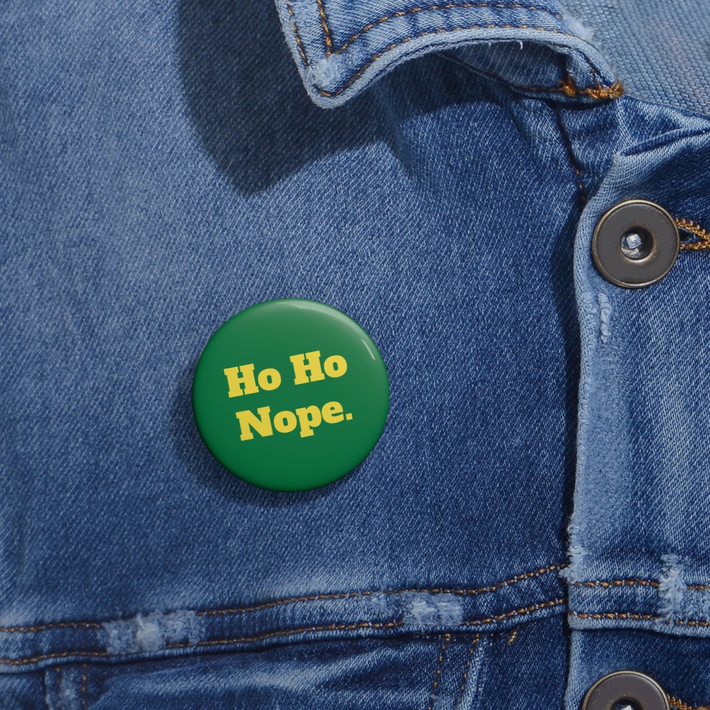 Ho Ho Nope. Custom Pin Buttons - Fun Holiday Accessories