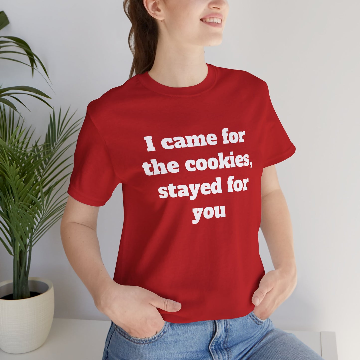 Festive Short Sleeve Tee - "I came for the cookies, stayed for you"