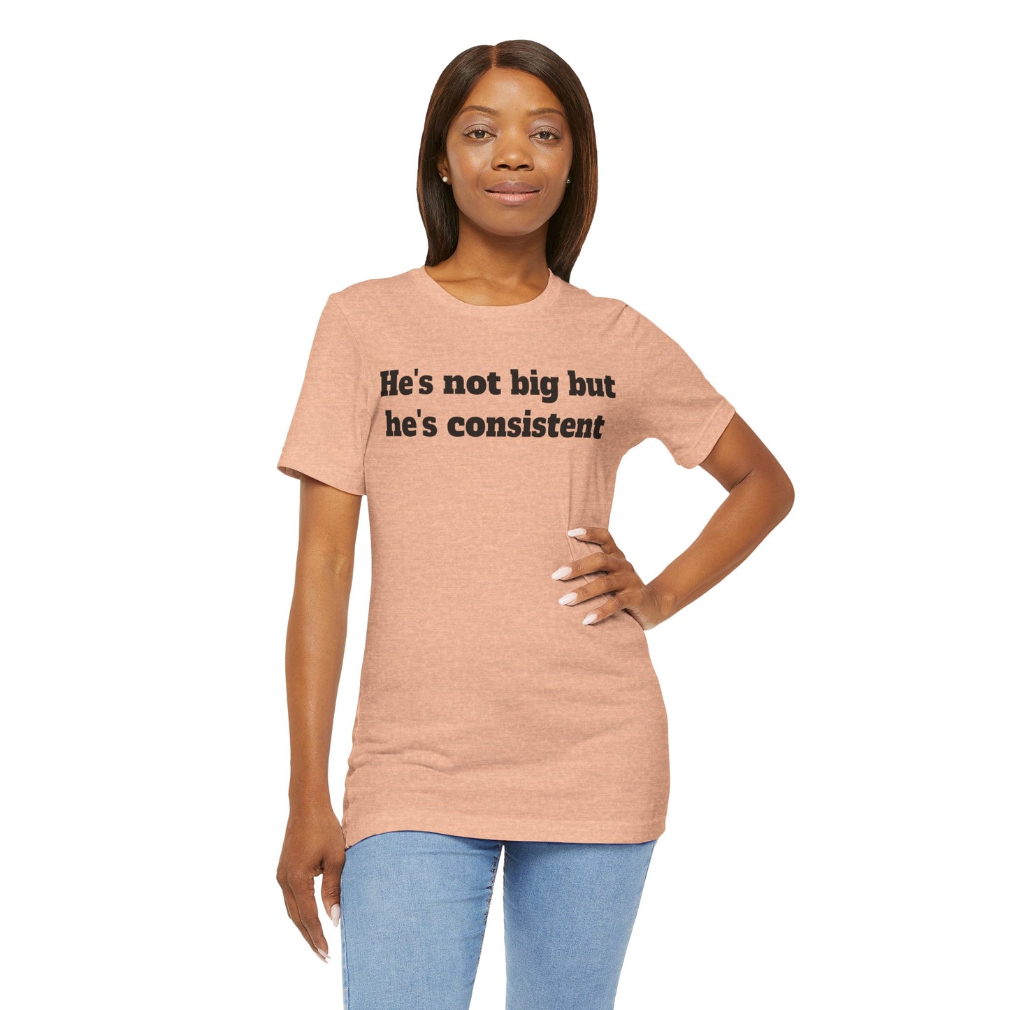 Sassy Love Shirts - He's not big but he's consistent
