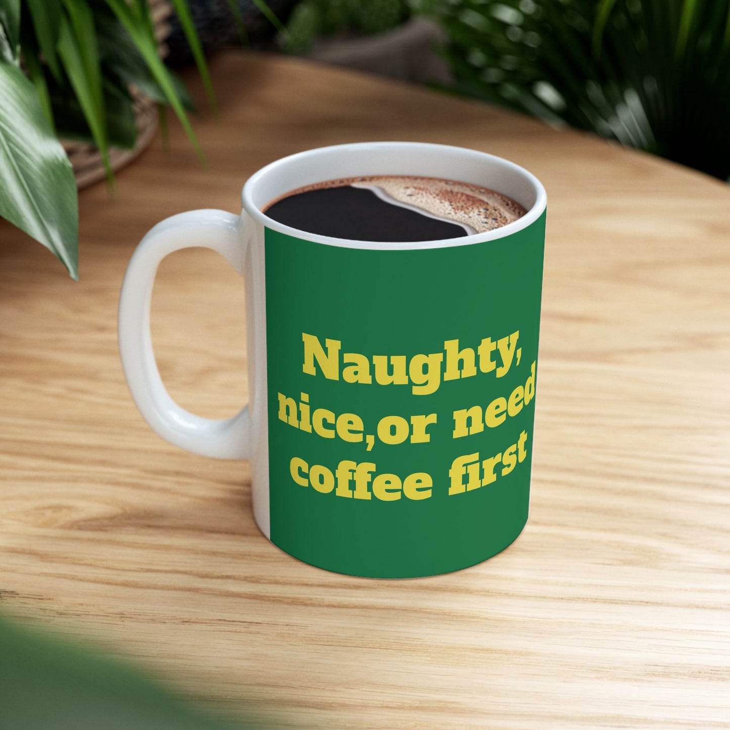 Funny Ceramic Mug - "Naughty, nice, or need coffee first." 11oz & 15oz