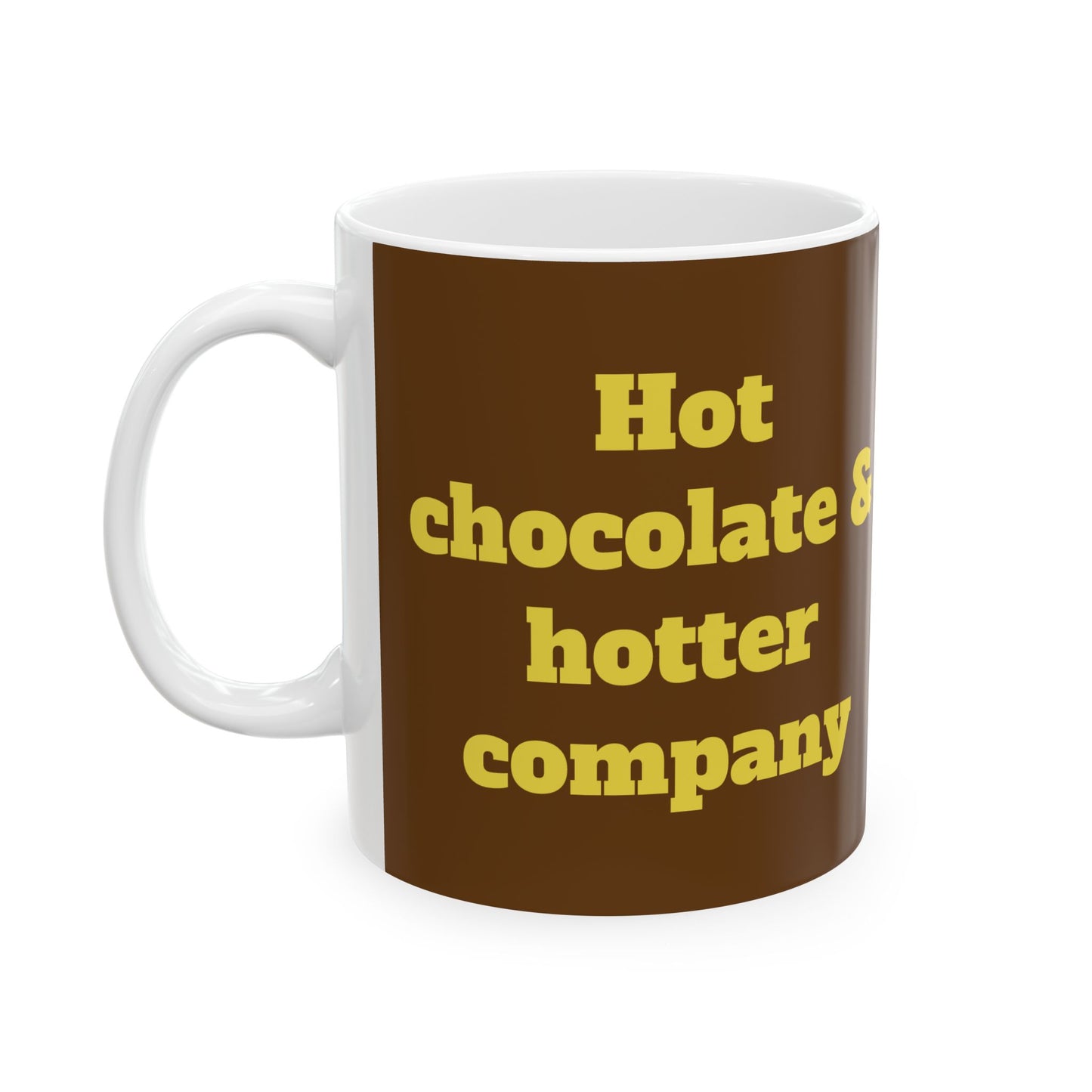 Funny Ceramic Mug - "Hot chocolate & hotter company" 11oz & 15oz