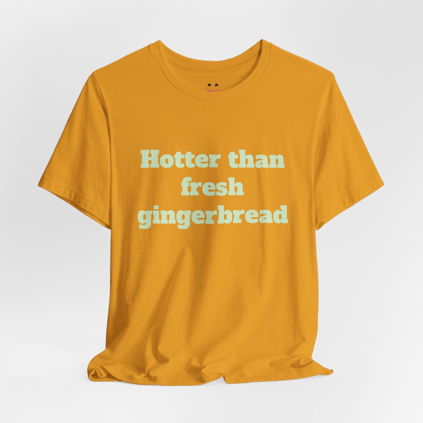 Festive Short Sleeve Tee - "Hotter than fresh gingerbread"