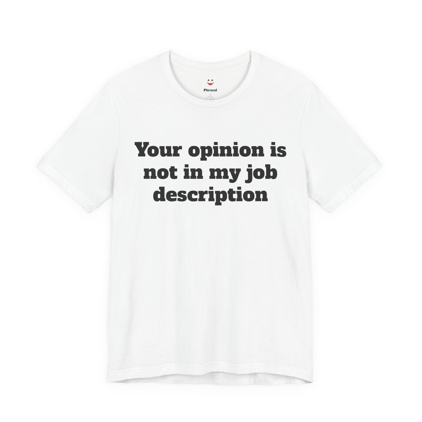 Workday Survivor Shirts - "Your Opinion Is Not In My Job Description"