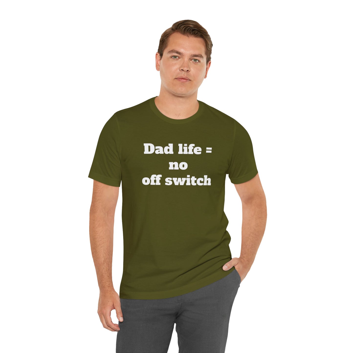 For Dad - "Dad Life = No Off Switch"