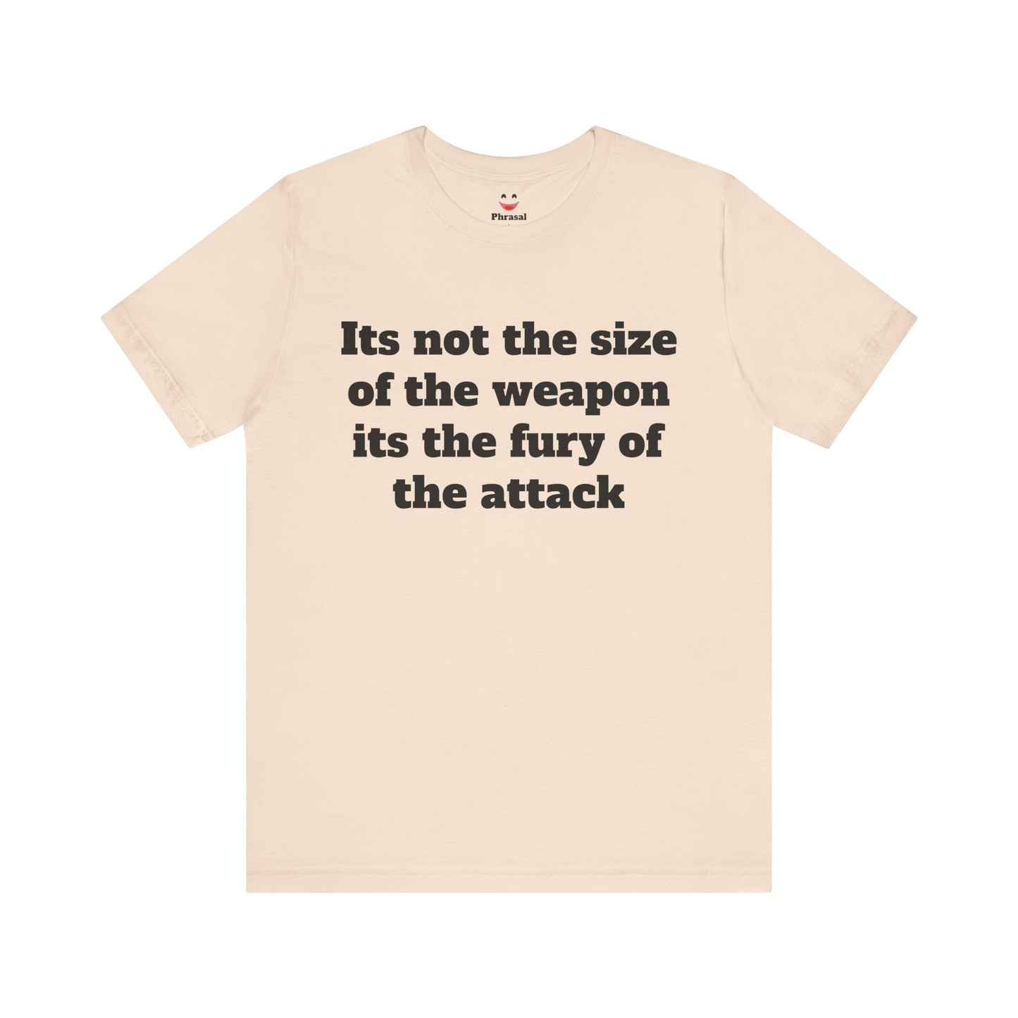 Sassy Love Shirt - "It's Not the Size of the Weapon, It's the Fury of the Attack"