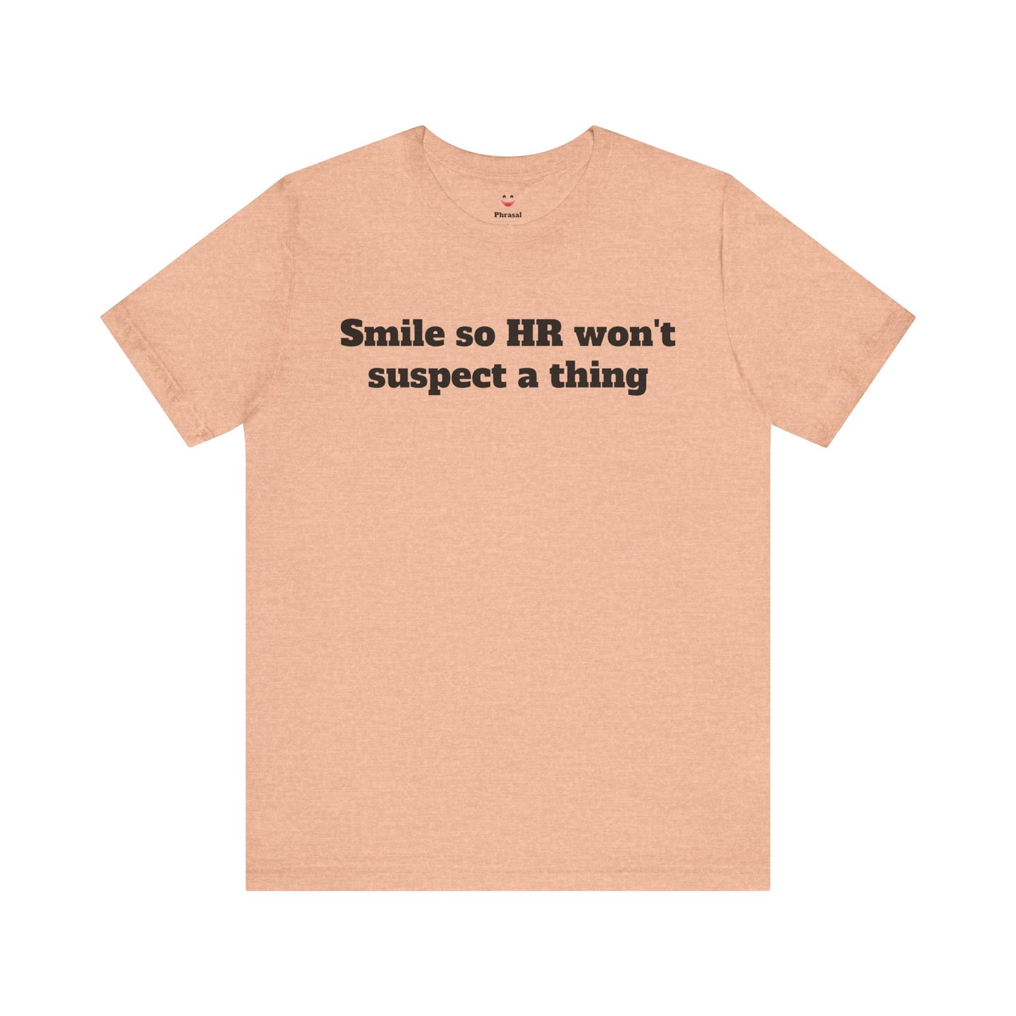 Workday Survivor Shirts - "Smile So HR Won't Suspect a Thing"