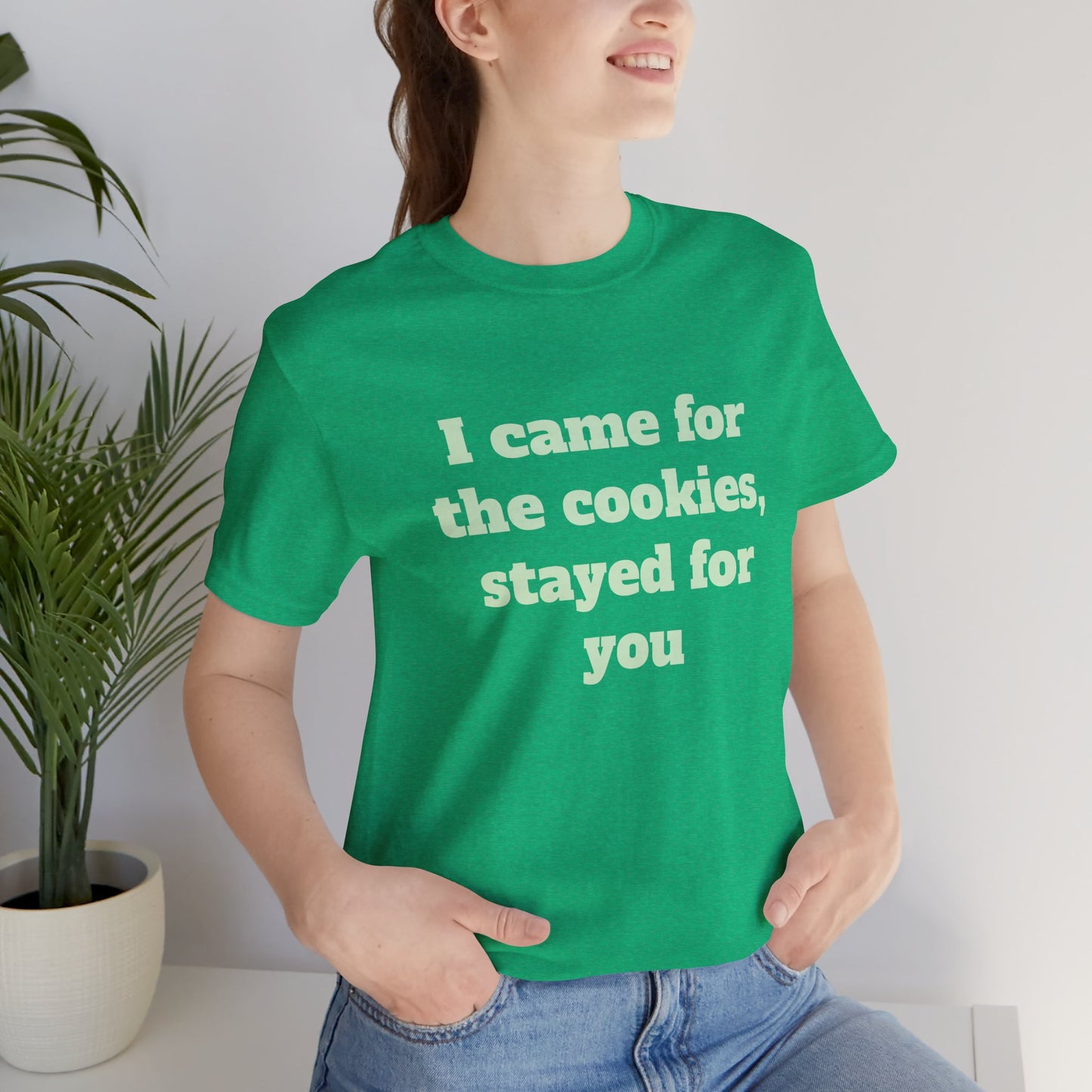 Festive Short Sleeve Tee - "I came for the cookies, stayed for you"